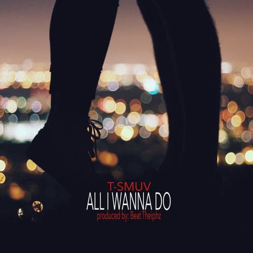 All I Wanna Do (feat. Elvis Nephew)