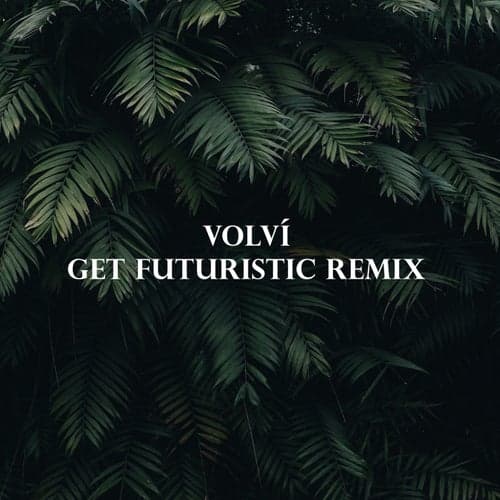 Volví (Get Futuristic Remix)