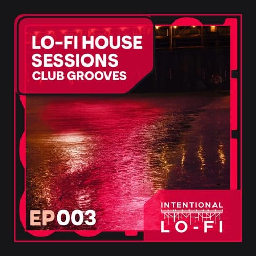 Lo-Fi House Sessions 003: Club Grooves - EP