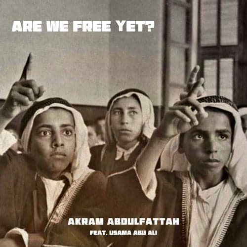 Are We Free Yet? (feat. Usama Abu Ali)