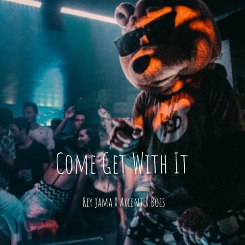 Come Get With It (feat. Boes & Axcent)