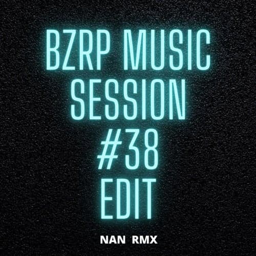 Bzrp Music Session #38 Edit