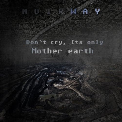 Don't Cry, It's Only Mother Earth