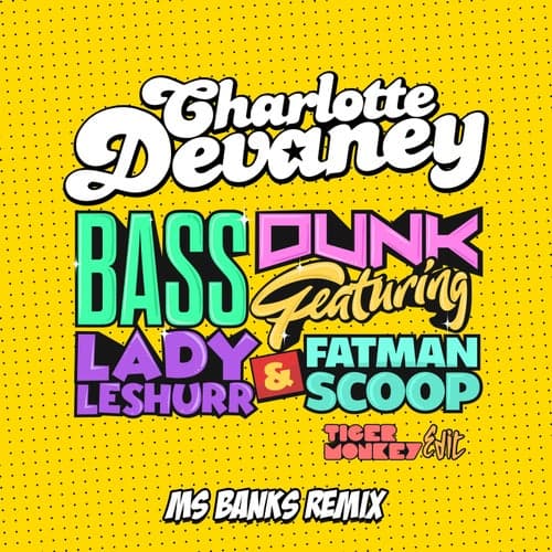 Bass Dunk (Tigermonkey Edit Ms Banks Remix)