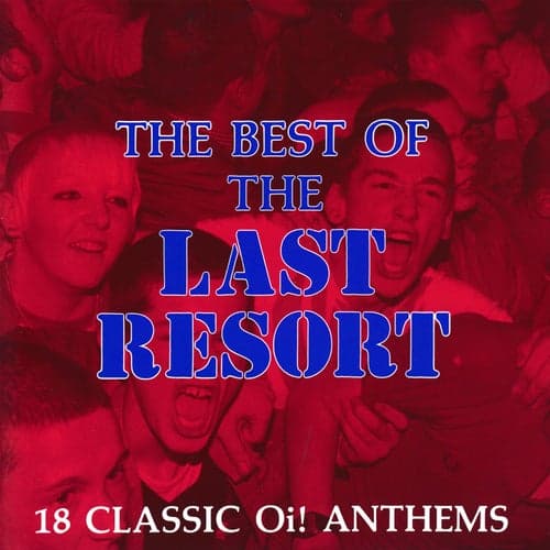 The Best Of The Last Resort: 18 Classic Oi! Anthems
