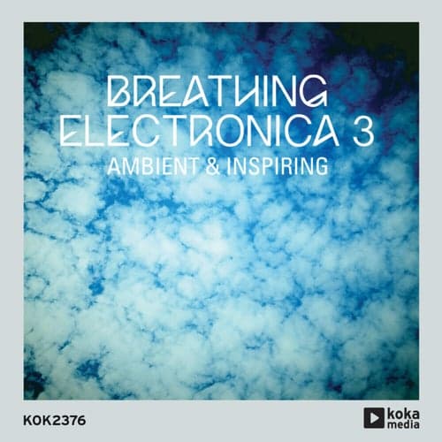 Breathing Electronica 3 - Ambient & Inspiring