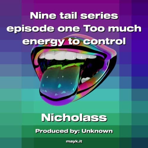 Nine tail series episode one Too much energy to control
