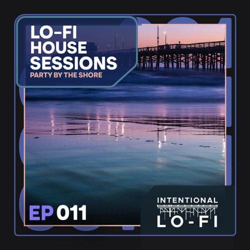 Lo-Fi House Sessions 011: Party by the Shore - EP