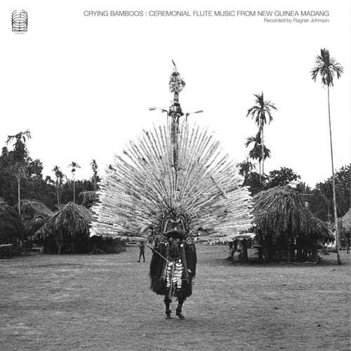 Crying Bamboos: Ceremonial Flute Music from New Guinea: Madang