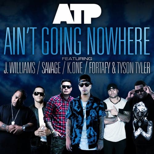Ain't Going Nowhere (feat. J. Williams, Savage, K.One, Fortafy, Tyson Tyler)