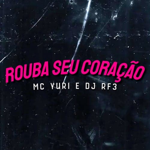 Rouba seu Coracao (feat. DJ RF3, Love Funk, Funk Malokeiro) [Original]
