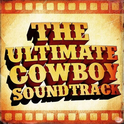 The Ultimate Cowboy Soundtrack (50 Famous Western Movie Country Classics)