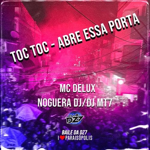 TOC TOC - ABRE ESSA PORTA (feat. MC Delux, Noguera DJ)