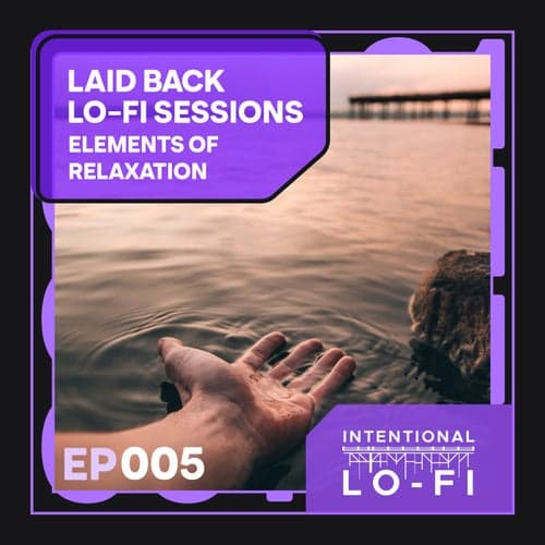 Laid back Lo-Fi Sessions 005: Elements of Relaxation - EP