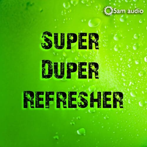 Super Duper Refresher