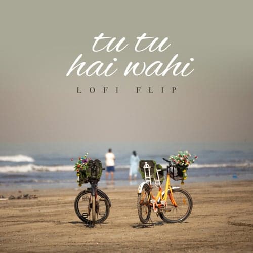 Tu Tu Hai Wahi (Lofi Flip)
