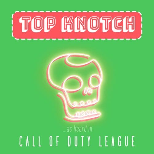 Top Knotch (As Heard in Call of Duty League)