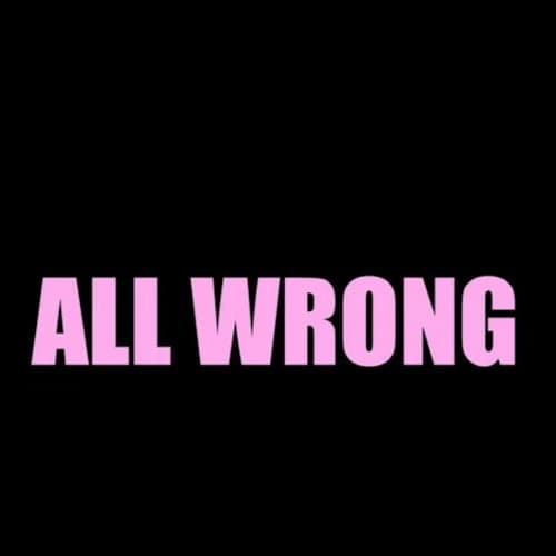 all wrong