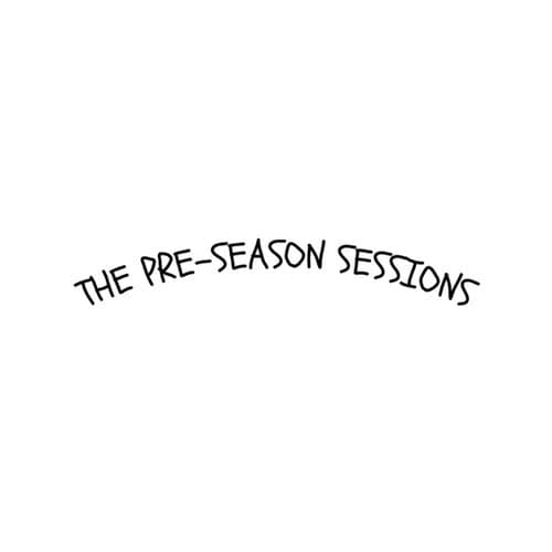 The Pre-Season Sessions