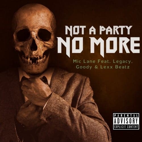 Not A Party No More (feat. Legacy & Goody)