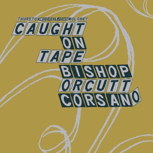 Thurston Moore & John Moloney: Caught on Tape / Bishop, Orcutt, Corsano - Parallelogram