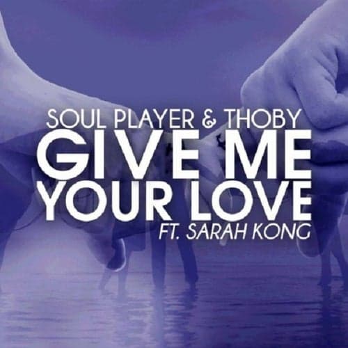 Give Me Your Love (feat. Sarah Kong)