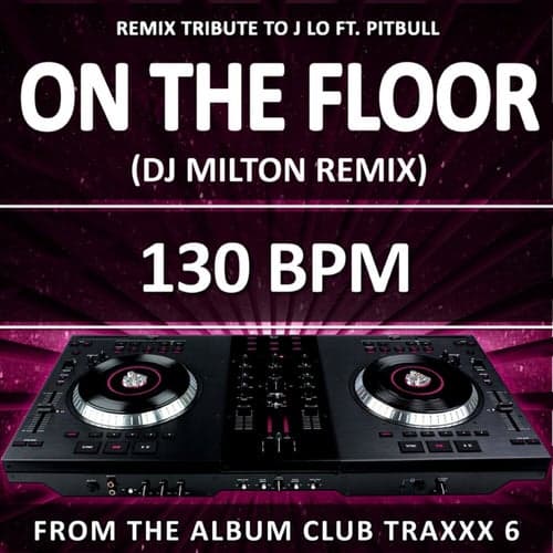 On the Floor (130 BPM DJ Milton Remix)