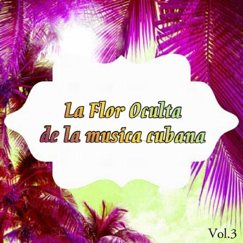 La Flor Oculta de la Música Cubana Vol. 3