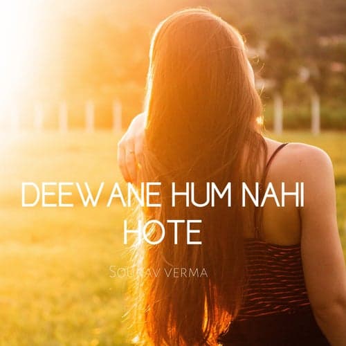 Deewane hum nahi hote