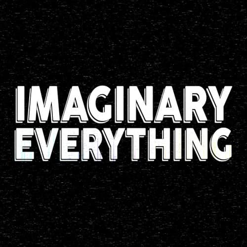 Imaginary Everything