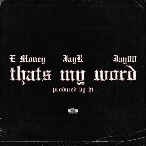 Thats My Word (feat. E Money & Jay80)