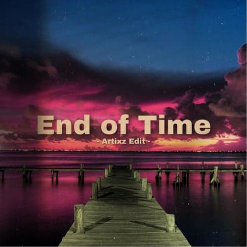 End of Time (Artixz Edit) (feat. Ahrix, Alan Walker & K-391 )