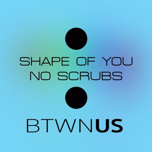 Shape of You / No Scrubs