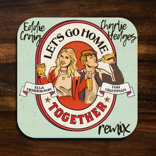 Let's Go Home Together (Charlie Hedges & Eddie Craig Remix)