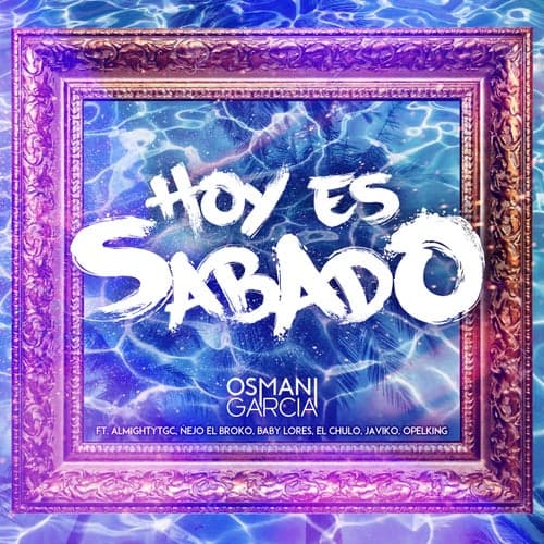Hoy Es Sábado (feat. AlmightyTGC, Ñejo, Baby Lores, El Chulo, Javiko & Opel King)