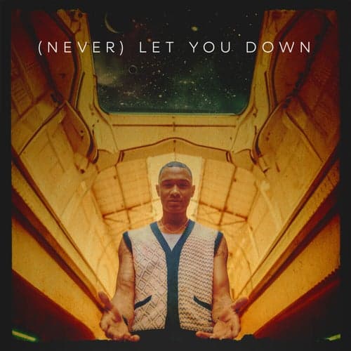 (Never) Let You Down