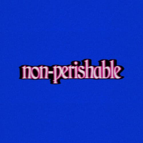 Non-Perishable
