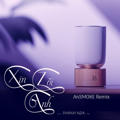 Xin Lỗi Anh (AnSMOKE Remix)
