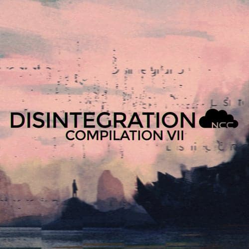 Disintegration (Compilation VII)