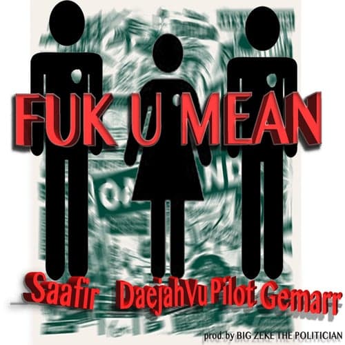 Fuk U Mean (feat. Daejah Vu & Pilot Gemarr) - Single