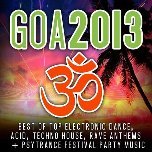 Goa 2013 - Best of Top Electronic Dance, Acid, Techno, House, Rave Anthems, Psytrance Festival