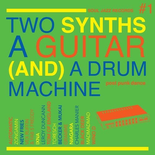 Soul Jazz Records Presents Two Synths A Guitar (And) A Drum Machine - Post Punk Dance, Vol. 1