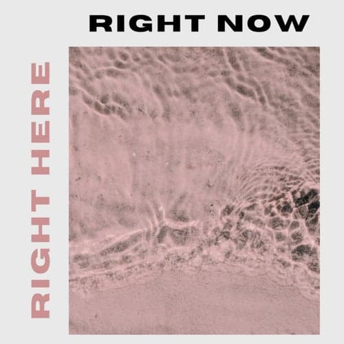 Right Here, Right Now