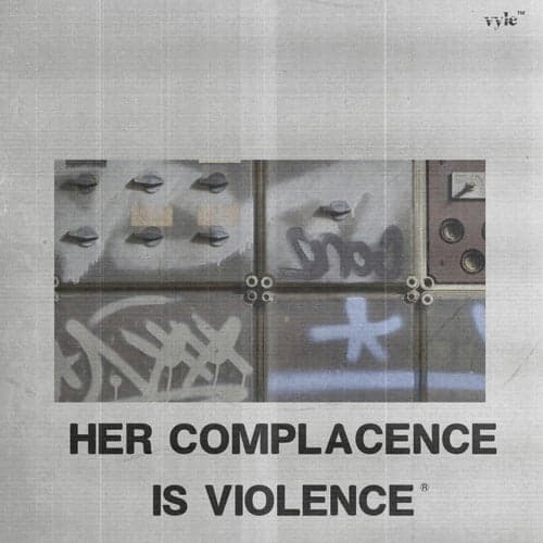 HER COMPLACENCE IS VIOLENCE ASSETS