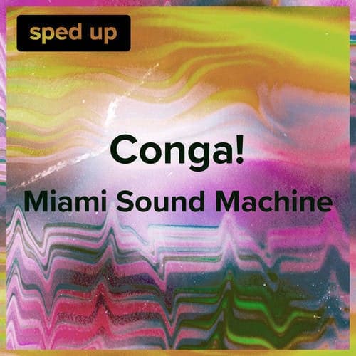 Conga! (Miami Sound Machine - Sped Up)
