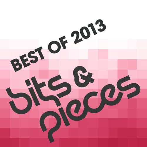 Bits and Pieces - Best Of 2013