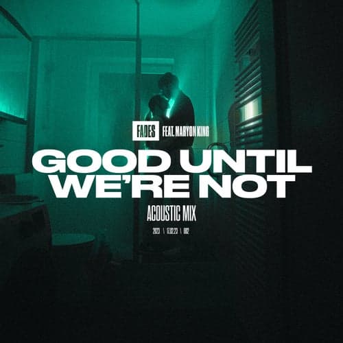 Good Until We're Not (Acoustic) (feat. Maryon)
