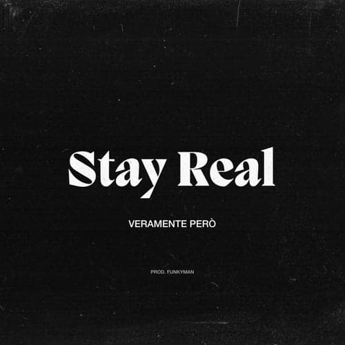 Stay Real (Veramente Però)