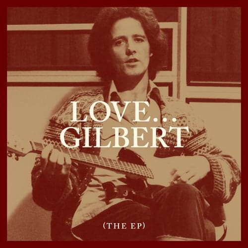 Love… Gilbert (The EP)