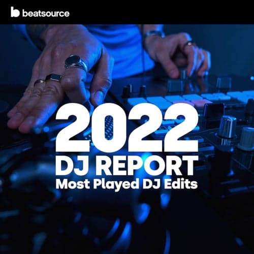 2022 DJ Report: Most-Played DJ Edits playlist